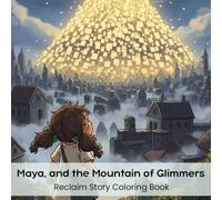Maya, and the Mountain of Glimmers: Reclaim Story Coloring Book (8.5 x 8.5”)