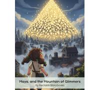 Maya, and the Mountain of Glimmers: Storybook about - Power of Compounding, with valuable life lessons and moral values (8.5 x 11”)