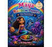 Maya and the Rainbow Peppers: A Story & Coloring Book About Healthy Eating and Colorful Foods (Maya’s Healthy Adventures)