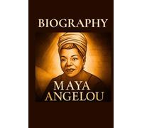 MAYA ANGELOU: A Complete Biography of Maya Angelou - Her Life, Art, and Legacy (Great People Biography Series)