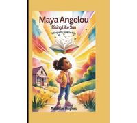 Maya Angelou: Rising Like the Sun (A Biography Book for Kids)