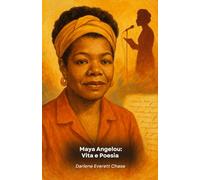 Maya Angelou: Vita e Poesia: Il tributo ufficiale alla voce dell’anima americana
