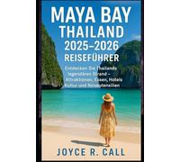 Maya Bay Thailand 2025-2026 Reiseführer: Entdecken Sie Thailands legendären Strand - Attraktionen, Essen, Hotels, Kultur und Reiseutensilien