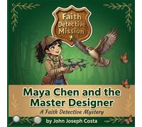 Maya Chen and the Master Designer: A Faith Detective Mystery