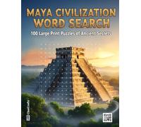 Maya Civilization Word Search: 100 Large Print Puzzles of Ancient Secrets | An Educational Activity Book for History Buffs and Archaeology Lovers