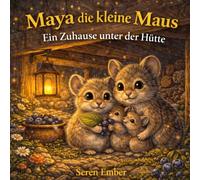 Maya die kleine Maus: Ein Zuhause unter der Hütte