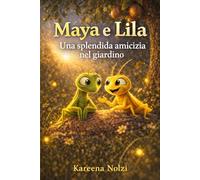 Maya e Lila: Una splendida amicizia nel giardino (Gli Amici del Giardino)