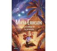 Maya Erikson 2. Maya Erikson y el código de la pirámide: Un emocionante libro de aventuras para niños y niñas valientes (Edad: 7, 8, 9, 10, 11 y 12 años)