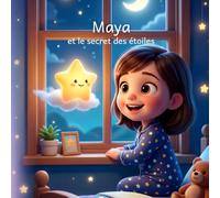 Maya et le secret des étoiles: Une aventure nocturne magique pour apprendre à ne plus avoir peur du noir | Livre illustré pour enfants de 3 à 6 ans