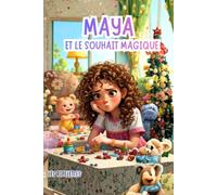 Maya et le Souhait Magique: Une histoire magique sur l'empathie, les relations entre frères et sœurs et le bonheur d'être soi (Le monde magique des Pipelettes)