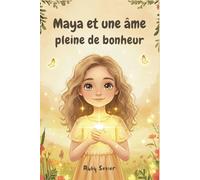 Maya et une âme pleine de bonheur: Un livre pour enfants sur l'amour de soi, la confiance en soi et la lumière qui brille de l'intérieur