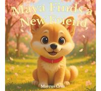 Maya Finds a New Friend: A Story About Kindness and Friendship (Adventures of Maya the Shiba Inu)