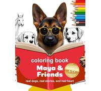 Maya & Friends: A Coloring Story Book of Real-Life Dogs, Puppies, and Breeds from Around the World and the Characters They Long to Be: Heartwarming ... and Fun Activities for Kids Ages 4-12