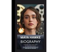 MAYA HAWKE BIOGRAPHY: Carving Her Own Path in Film and Music
