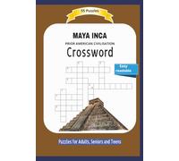 MAYA INCA Crossword: PRIOR AMERICAN CIVILISATION | About their lifestyle, behavings culture and more .. | Easy readable | 55 Puzzles | Puzzles for ... and Free Times | 6x9 inches | 110 pages