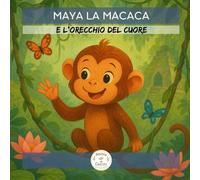 Maya la Macaca: e l'orecchio del cuore
