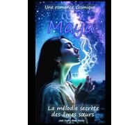 Maya: La mélodie secrète des âmes sœurs | Une romance cosmique: La mélodie secrète des âmes soeurs Une romance cosmique
