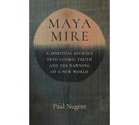 Maya Mire: A Spiritual Journey into Cosmic Truth and the Dawning of a New World