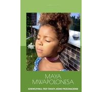MAYA MWAPOLONESA: DZIEWCZYNKA, TRZY ŚWIATY, JEDNO PRZEZNACZENIE