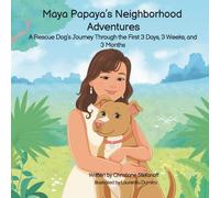 Maya Papaya's Neighborhood Adventures: A Rescue Dog's Journey through 3 Days, 3 Weeks, and 3 Months