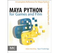 Maya Python for Games and Film: A Complete Reference for the Maya Python API