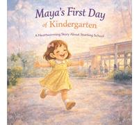 Maya’s First Day of School: A Heartwarming Story About Bravery, Friendship, and Growing Up (Maya’s Little Adventures)