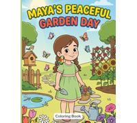 Maya’s Peaceful Garden Day: A Cozy Garden Coloring Book for Kids with Flowers, Butterflies, Birds, and Peaceful Nature Scenes