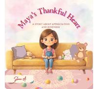 Maya’s Thankful Heart: A Story About Appreciation and Kindness (Moral Values for Children; Little Lessons, Big Hearts)