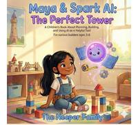 Maya & Spark AI: The Perfect Tower: A Children's Book About Planning, Building, and Using AI as a Helpful Tool (AI & Me Learning Series)