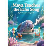 Maya Teaches the Echo Song: A Calm and Heartwarming Underwater Story About Communication, Listening, and Social-Emotional Learning for Ages 3-7 (Maya ... Compassion Social-Emotional Learning Series)