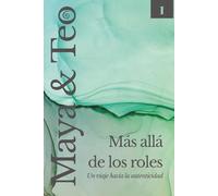 Maya & Teo Libro 1: Más allá de los Roles un viaje hacia la autenticidad