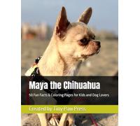 Maya the Chihuahua: 50 Fun Facts & Coloring Pages for Kids and Dog Lovers (The Maya Chihuahua Collection)