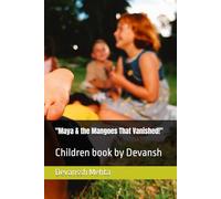 "Maya & the Mangoes That Vanished!": Children book by Devansh