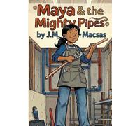Maya & the Mighty Pipes: A Motivational Story for Girls Who Learn Differently and Dream in Blueprint (She Builds Series, Book 1)