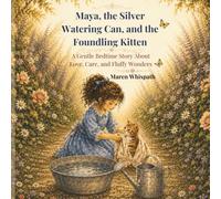 Maya, the Silver Watering Can, and the Foundling Kitten.: A Gentle Bedtime Story About Love, Care, and Fluffy Wonders. (The Secret Garden Tales.)