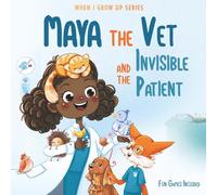 Maya The Vet and the Invisible Patient: Personalized Story for Girls with Black Curly Hair (When I Grow Up Series for Maya)