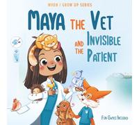 Maya The Vet and the Invisible Patient: Personalized Story for Girls with Brown Hair (When I Grow Up Series for Maya)