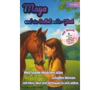 Maya und ein Sattel voller Glück: Weil starke Mädchen alles schaffen können - mit Herz, Mut und Vertrauen in sich selbst. Berührendes Geschenkbuch für ... Freundschaft &innere Stärke- voller Abenteuer