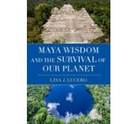 Maya Wisdom And The Survival Of Our Planet