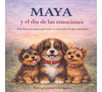 Maya y el día de las emociones: Una historia para aprender a entender lo que sentimos (Maya, la perrita boyero y sus amigos)
