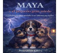 Maya y el pequeño gran miedo: Una historia para aprender ser valiente por dentro (Maya, la perrita boyero y sus amigos)