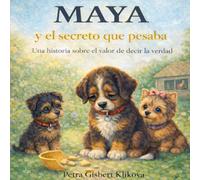 Maya y el secreto que pesaba: Una historia sobre el valor de decir la verdad (Maya, la perrita boyero y sus amigos)