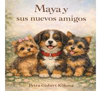 Maya y sus nuevos amigos: Una historia sobre compartir y la amistad (Maya, la perrita boyero y sus amigos)