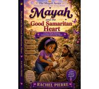 Mayah and the Good Samaritan Heart: A Story About Showing kindness, compassion, and God's love in action. (The Mayah Series)
