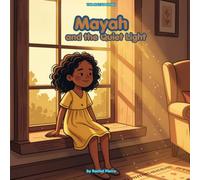 Mayah and the Quiet light: A story of Faith, Courage, and God's Love