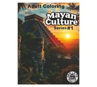 Mayan Culture - Series #1: Adult Coloring Book - 3rd EYE Connection (Mayan Culture - Adult Coloring Book)