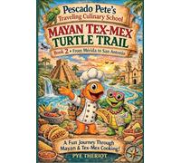 Mayan Tex-Mex Turtle Trail: Book 2: From Merida to San Antonio (Pescado Pete's Traveling Culinary School)