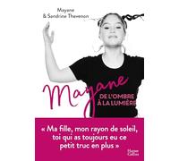 Mayane, de l'ombre à la lumière: Ma fille, mon rayon de soleil, toi qui as toujours eu ce petit truc en plus