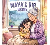 Maya's Big Worry: A Gentle Story About Worry and Love