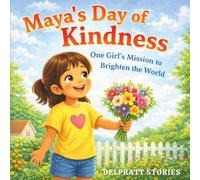 Maya's Day of Kindness: One Girl's Mission to Brighten the World_perfect for ages 4-7. The Good Character Series.